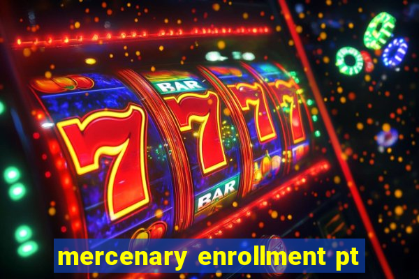 mercenary enrollment pt